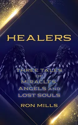 Heiler: Drei Geschichten von Wundern, Engeln und verlorenen Seelen - Healers: Three Tales of Miracles, Angels and Lost Souls