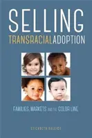 Der Verkauf von rassenübergreifender Adoption: Familien, Märkte und die farbige Grenze - Selling Transracial Adoption: Families, Markets, and the Color Line