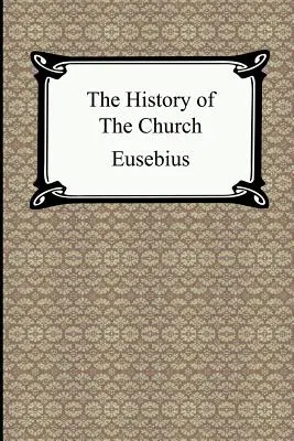 Die Geschichte der Kirche (Die Kirchengeschichte des Eusebius) - The History of the Church (The Church History of Eusebius)