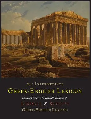 Ein Griechisch-Englisch-Lexikon für Fortgeschrittene - An Intermediate Greek-English Lexicon