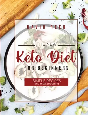 Die neue Keto-Diät für Einsteiger: Einfache Rezepte und Vorbereitung von Mahlzeiten - The New Keto Diet for Beginners: Simple Recipes and Meal Prepping