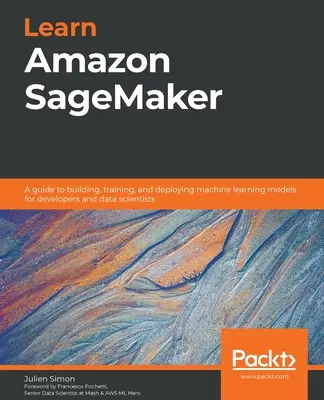 Lernen Sie Amazon SageMaker: Ein Leitfaden zum Erstellen, Trainieren und Bereitstellen von Modellen für maschinelles Lernen für Entwickler und Datenwissenschaftler - Learn Amazon SageMaker: A guide to building, training, and deploying machine learning models for developers and data scientists