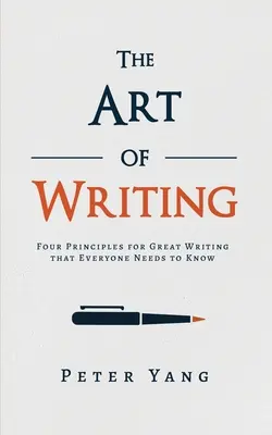 Die Kunst des Schreibens: Vier Prinzipien für gutes Schreiben, die jeder kennen muss - The Art of Writing: Four Principles for Great Writing that Everyone Needs to Know