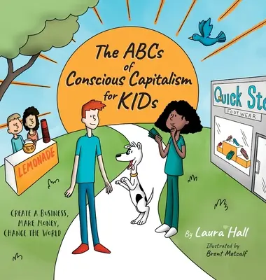 Das ABC des bewussten Kapitalismus für KIDs: Ein Unternehmen gründen, Geld verdienen, die Welt verändern - The ABCs of Conscious Capitalism for KIDs: Create a Business, Make Money, Change the World