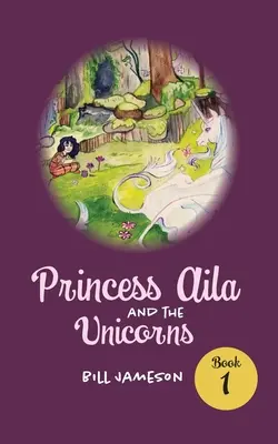 Prinzessin Aila und die Einhörner: Buch 1 - Princess Aila and the Unicorns: Book 1