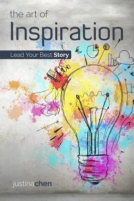 Die Kunst der Inspiration: Führen Sie Ihre beste Geschichte - The Art of Inspiration: Lead Your Best Story