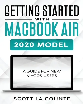 Erste Schritte mit dem MacBook Air (Modell 2020): Ein Leitfaden für neue MacOS-Benutzer - Getting Started With MacBook Air (2020 Model): A Guide For New MacOS Users