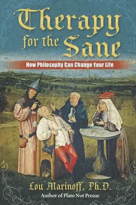 Therapie für Gesunde: Wie Philosophie Ihr Leben verändern kann - Therapy for the Sane: How Philosophy Can Change Your Life