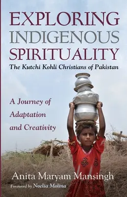 Indigene Spiritualität erforschen: Die Kutchi Kohli Christen in Pakistan - Exploring Indigenous Spirituality: The Kutchi Kohli Christians of Pakistan