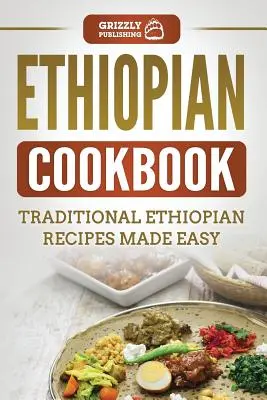 Äthiopisches Kochbuch: Traditionelle äthiopische Rezepte leicht gemacht - Ethiopian Cookbook: Traditional Ethiopian Recipes Made Easy