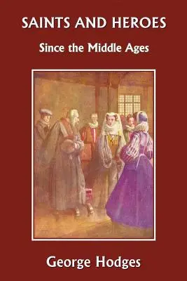 Heilige und Helden seit dem Mittelalter (Yesterday's Classics) - Saints and Heroes Since the Middle Ages (Yesterday's Classics)