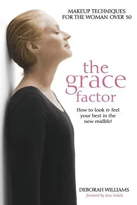 Der Grace-Faktor: Schminktechniken für die Frau über 50 - The Grace Factor: Makeup Techniques for the Woman Over 50