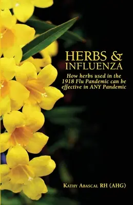 Kräuter und Influenza: Wie Kräuter, die bei der Grippepandemie 1918 verwendet wurden, bei JEDER Pandemie wirksam sein können - Herbs and Influenza: How herbs used in the 1918 flu pandemic can be effective in ANY pandemic