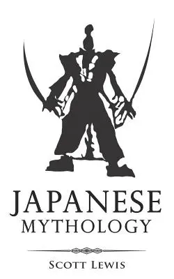 Japanische Mythologie: Klassische Geschichten von japanischen Mythen, Göttern, Göttinnen, Helden und Monstern - Japanese Mythology: Classic Stories of Japanese Myths, Gods, Goddesses, Heroes, and Monsters