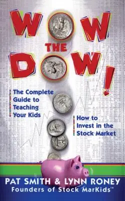 Wow the Dow!: Der komplette Leitfaden, wie Sie Ihren Kindern beibringen, wie man an der Börse investiert - Wow the Dow!: The Complete Guide to Teaching Your Kids How to Invest in the Stock Market
