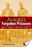 Australiens vergessene Gefangene: Von den Japanern im Zweiten Weltkrieg internierte Zivilisten - Australia's Forgotten Prisoners: Civilians Interned by the Japanese in World War Two