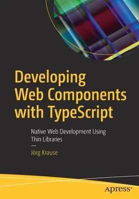 Entwickeln von Webkomponenten mit Typescript: Native Webentwicklung mit dünnen Bibliotheken - Developing Web Components with Typescript: Native Web Development Using Thin Libraries
