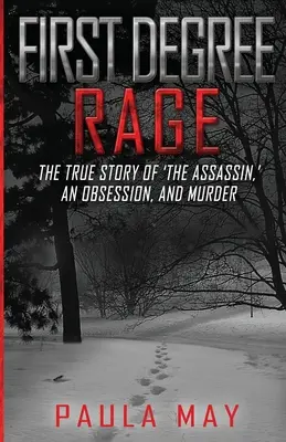 Wut ersten Grades: Die wahre Geschichte von „The Assassin“, einer Besessenheit und einem Mord - First Degree Rage: The True Story of 'The Assassin, ' An Obsession, and Murder