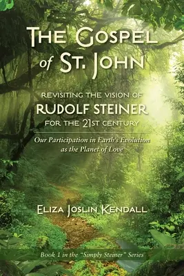 DAS EVANGELIUM DES HL. JOHANNES - Die Vision Rudolf Steiners für das 21. Jahrhundert neu entdecken: Unsere Teilnahme an der Evolution der Erde als Planet der Liebe - THE GOSPEL OF ST. JOHN - Revisiting the Vision of Rudolf Steiner for the 21st Century: Our Participation in Earth's Evolution as the Planet of Love