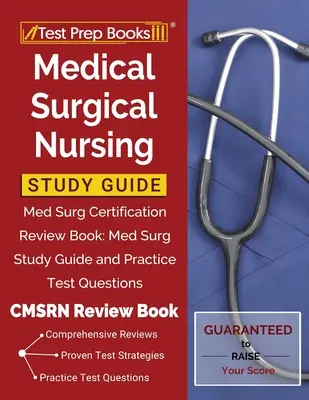 Studienführer Medizinisch-chirurgische Pflege: Med Surg Certification Review Book: Med Surg Study Guide and Practice Test Questions [CMSRN Review Book] - Medical Surgical Nursing Study Guide: Med Surg Certification Review Book: Med Surg Study Guide and Practice Test Questions [CMSRN Review Book]