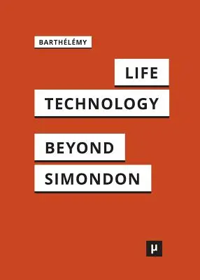 Leben und Technik: Eine Untersuchung zu Simondon und darüber hinaus - Life and Technology: An Inquiry Into and Beyond Simondon