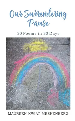 Unsere aufopfernde Pause: 30 Gedichte in 30 Tagen - Our Surrendering Pause: 30 Poems in 30 Days