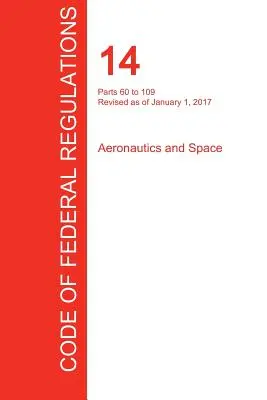 Cfr 14, Teile 60 bis 109, Luft- und Raumfahrt, 01. Januar 2017 (Band 2 von 5) (Office of the Federal Register (Cfr)) - Cfr 14, Parts 60 to 109, Aeronautics and Space, January 01, 2017 (Volume 2 of 5) (Office of the Federal Register (Cfr))