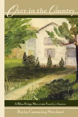 Drüben auf dem Lande: Die Geschichten einer Familie aus den Blue Ridge Mountains - Over in the Country: A Blue Ridge Mountain Family's Stories