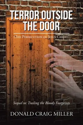 Terror vor der Tür: (Die Verfolgung von Jesus Christus) - Terror Outside the Door: (The Persecution of Jesus Christ)