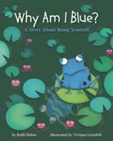 Warum bin ich blau?: Eine Geschichte über sich selbst - Why Am I Blue?: A Story about Being Yourself