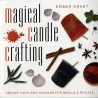 Magisches Kerzenhandwerk: Erstellen Sie Ihre eigenen Kerzen für Zauber und Rituale - Magical Candle Crafting: Create Your Own Candles for Spells & Rituals