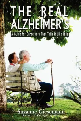 Die wahre Alzheimer-Krankheit: Ein Leitfaden für Pflegende, der die Dinge beim Namen nennt - The Real Alzheimer's: A Guide for Caregivers That Tells It Like It Is