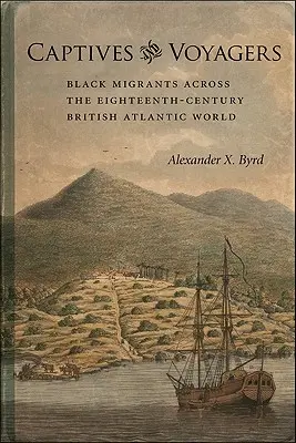 Gefangene und Reisende: Schwarze Migranten in der britischen Atlantikwelt des achtzehnten Jahrhunderts - Captives and Voyagers: Black Migrants Across the Eighteenth-Century British Atlantic World