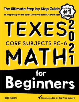 TExES Core Subjects EC-6 Mathe für Anfänger: Die ultimative Schritt-für-Schritt-Anleitung zur Vorbereitung auf den TExES-Mathe-Test - TExES Core Subjects EC-6 Math for Beginners: The Ultimate Step by Step Guide to Preparing for the TExES Math Test