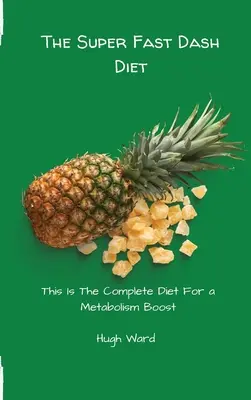 Die superschnelle Dash-Diät: Die komplette Diät für einen Stoffwechselschub - The Super Fast Dash Diet: This Is The Complete Diet For a Metabolism Boost