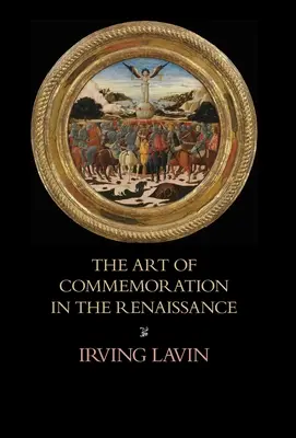 Die Kunst des Gedenkens in der Renaissance: Die Slade-Vorlesungen - The Art of Commemoration in the Renaissance: The Slade Lectures