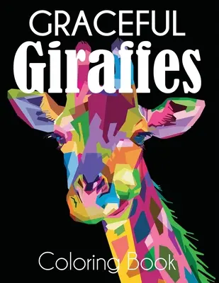 Anmutiges Giraffe-Malbuch: Wunderschöne Giraffen - Malbuch für Erwachsene - Graceful Giraffe Coloring Book: Beautiful Giraffes Adult Coloring Book