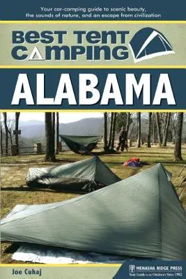 Die besten Zeltplätze: Alabama: Ihr Campingführer für landschaftliche Schönheit, Naturgeräusche und eine Flucht aus der Zivilisation - Best Tent Camping: Alabama: Your Car-Camping Guide to Scenic Beauty, the Sounds of Nature, and an Escape from Civilization