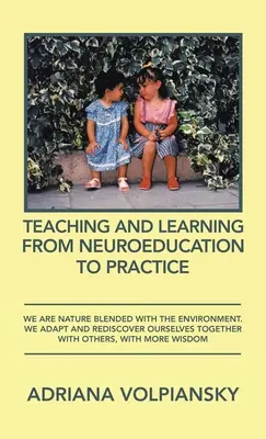 Lehren und Lernen von der Neuropädagogik zur Praxis: Wir sind die mit der Umwelt verschmolzene Natur. Wir passen uns an und entdecken uns neu, gemeinsam mit anderen - Teaching and Learning from Neuroeducation to Practice: We Are Nature Blended with the Environment. We Adapt and Rediscover Ourselves Together with Oth