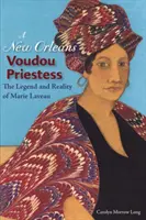 Eine Voudou-Priesterin aus New Orleans: Die Legende und die Wirklichkeit der Marie Laveau - A New Orleans Voudou Priestess: The Legend and Reality of Marie Laveau