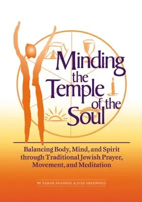 Den Tempel der Seele pflegen: Körper, Geist und Seele im Gleichgewicht halten durch traditionelles jüdisches Gebet, Bewegung und Meditation - Minding the Temple of the Soul: Balancing Body, Mind & Spirit Through Traditional Jewish Prayer, Movement and Meditation