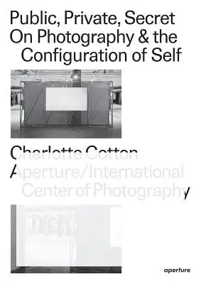 Öffentlich, privat, geheim: Über Fotografie und die Konfiguration des Selbst - Public, Private, Secret: On Photography and the Configuration of Self