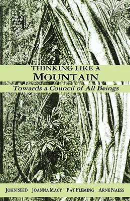 Denken wie ein Berg: Auf dem Weg zu einem Rat aller Lebewesen - Thinking Like a Mountain: Towards a Council of All Beings