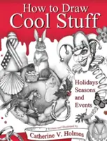 Wie man coole Sachen zeichnet: Feiertage, Jahreszeiten und Ereignisse - How to Draw Cool Stuff: Holidays, Seasons and Events