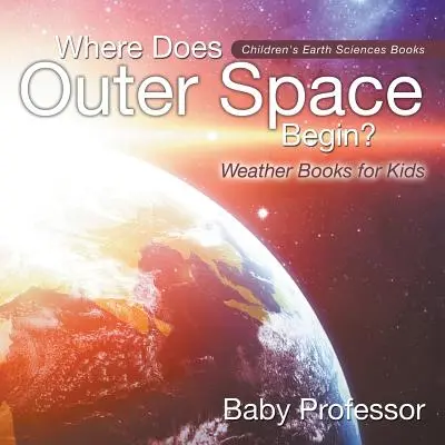 Wo fängt der Weltraum an? - Wetterbücher für Kinder - Geowissenschaftliche Kinderbücher - Where Does Outer Space Begin? - Weather Books for Kids - Children's Earth Sciences Books