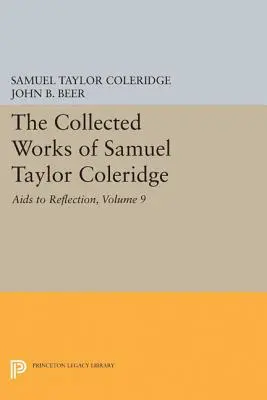 Die gesammelten Werke von Samuel Taylor Coleridge, Band 9: Hilfen zum Nachdenken - The Collected Works of Samuel Taylor Coleridge, Volume 9: AIDS to Reflection