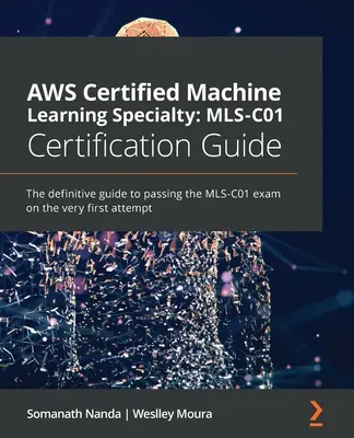 AWS Certified Machine Learning Specialty MLS-C01 Zertifizierungshandbuch: Der endgültige Leitfaden zum Bestehen der MLS-C01-Prüfung beim ersten Versuch - AWS Certified Machine Learning Specialty MLS-C01 Certification Guide: The definitive guide to passing the MLS-C01 exam on the very first attempt