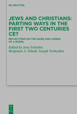 Juden und Christen - Trennungen in den ersten beiden Jahrhunderten nach Christus: Überlegungen zu den Gewinnen und Verlusten eines Modells - Jews and Christians - Parting Ways in the First Two Centuries Ce?: Reflections on the Gains and Losses of a Model