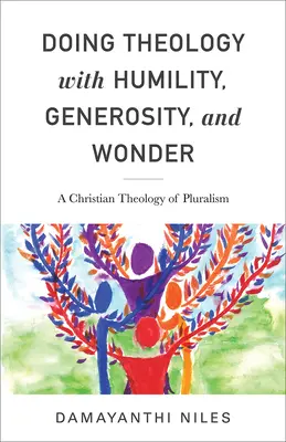 Theologie mit Bescheidenheit, Großzügigkeit und Staunen betreiben: Eine christliche Theologie des Pluralismus - Doing Theology with Humility, Generosity, and Wonder: A Christian Theology of Pluralism