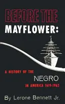 Vor der Mayflower: Eine Geschichte der Neger in Amerika, 1619-1962 - Before the Mayflower: A History of the Negro in America, 1619-1962